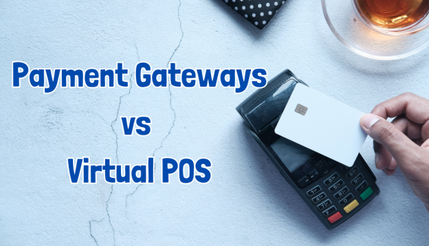 Payment Gateway vs Virtual POS: What Is The Difference?